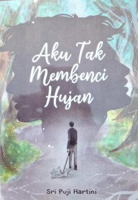 AKU TAK MEMBENCI HUJAN
