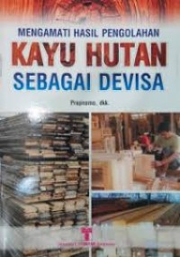 MENGAMATI HASIL PENGOLAHAN KAYU HUTAN SEBAGAI DEVISA