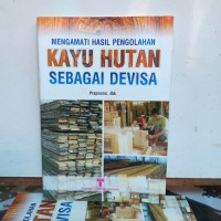 MMENGAMATI HASIL PENGOLAHAN KAYU HUTAN SEBAGAI DEVISA