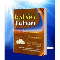 Sejarah kalam Tuhan :kaum beriman menalar al-Quran masa nabi, klasik dan modern